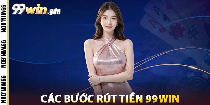 Các Bước Rút Tiền 99win