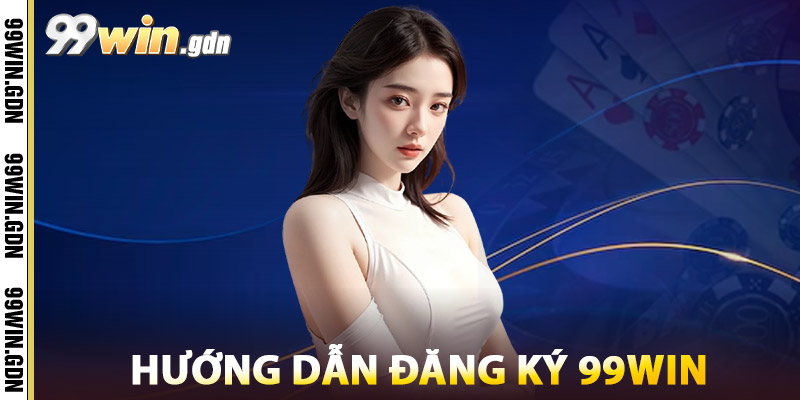 Hướng Dẫn Đăng Ký 99win