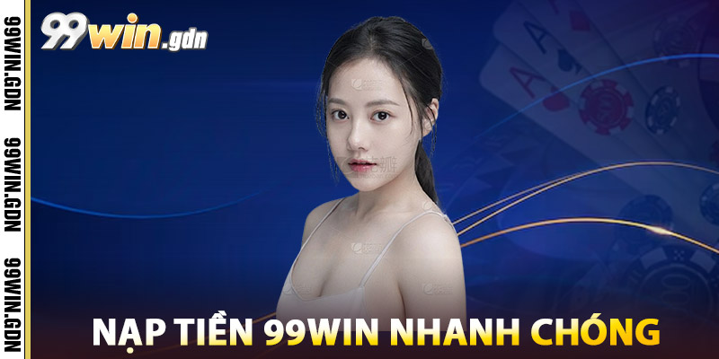 Nạp Tiền 99win Nhanh Chóng
