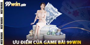 Ưu Điểm Của Game Bài 99win