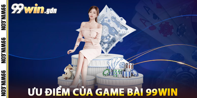 Ưu Điểm Của Game Bài 99win